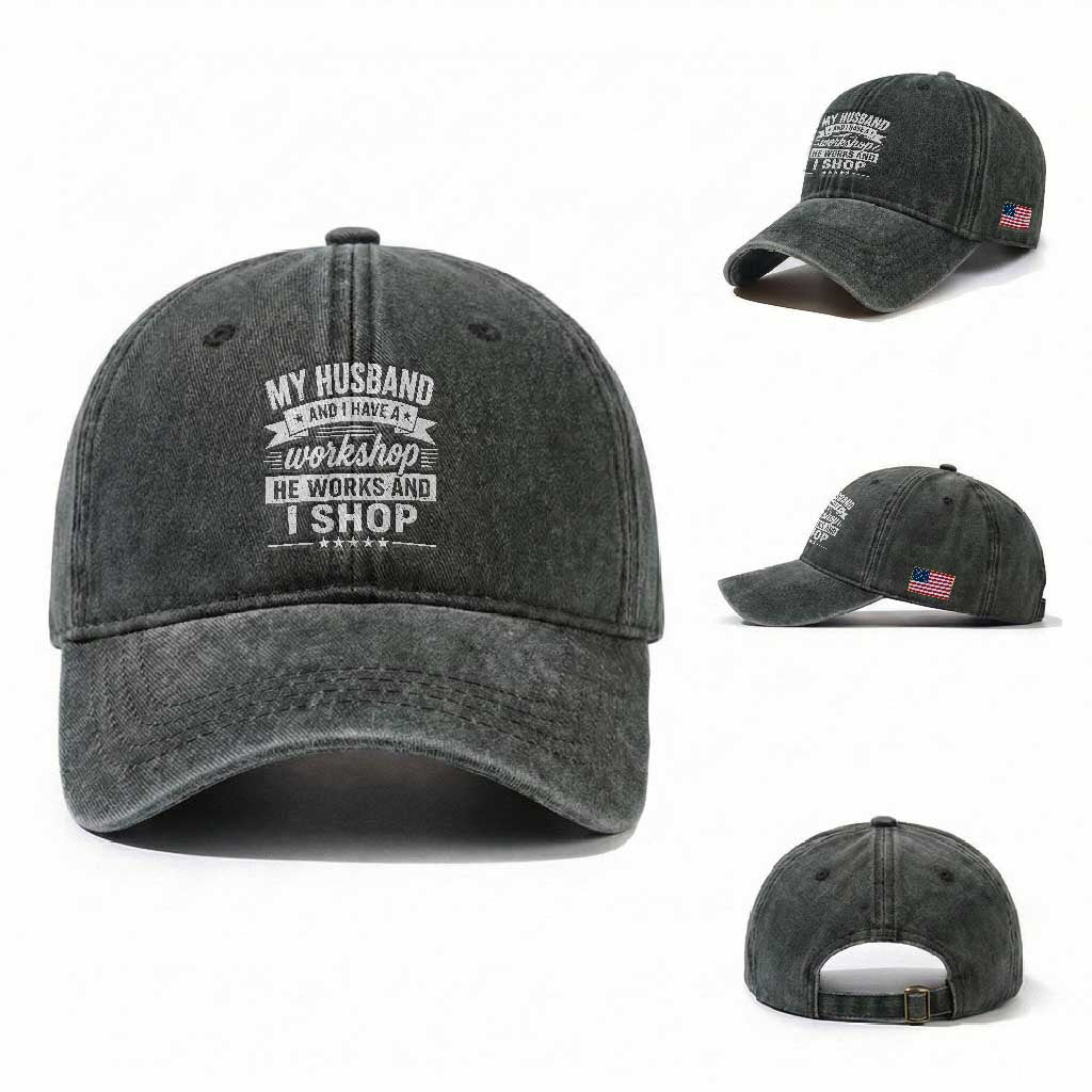 My Husband And I Have A Workshop He Works And I Shop Washed Cotton Baseball Cap Funny Husband Wife Relationship
