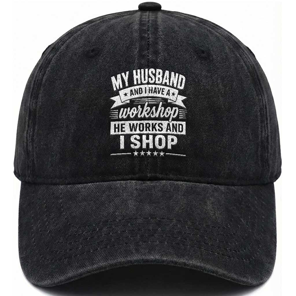 My Husband And I Have A Workshop He Works And I Shop Washed Cotton Baseball Cap Funny Husband Wife Relationship TS11 Print Your Wear