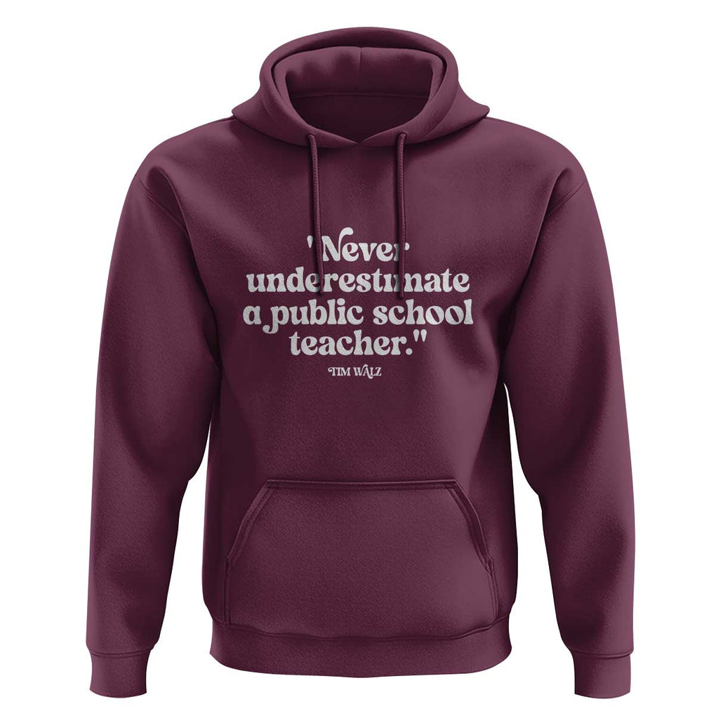 Tim Walz Supporter Hoodie Never Underestimate A Public School Teacher TS11 Maroon Print Your Wear
