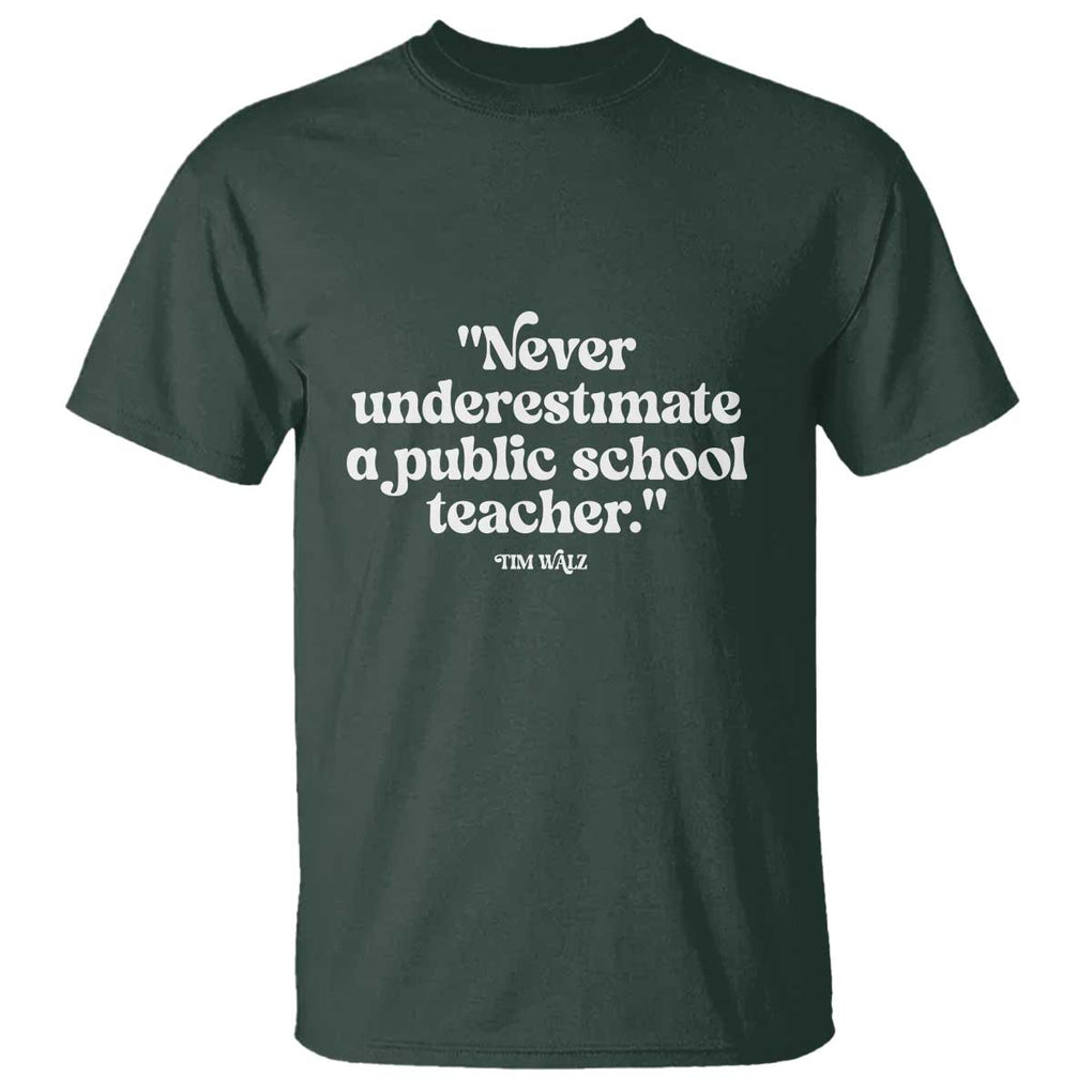 Tim Walz Supporter T Shirt Never Underestimate A Public School Teacher TS11 Dark Forest Green Print Your Wear