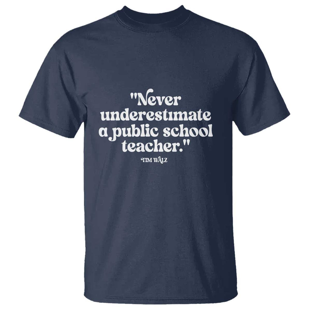 Tim Walz Supporter T Shirt Never Underestimate A Public School Teacher TS11 Navy Print Your Wear