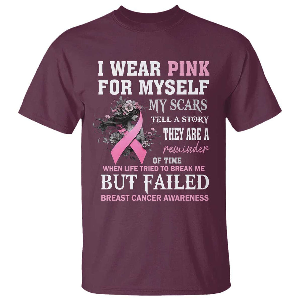 Breast Cancer Warrior T Shirt I Wear Pink For Myself My Scars Tell A Story They Are A Reminder Of Time TS11 Maroon Print Your Wear