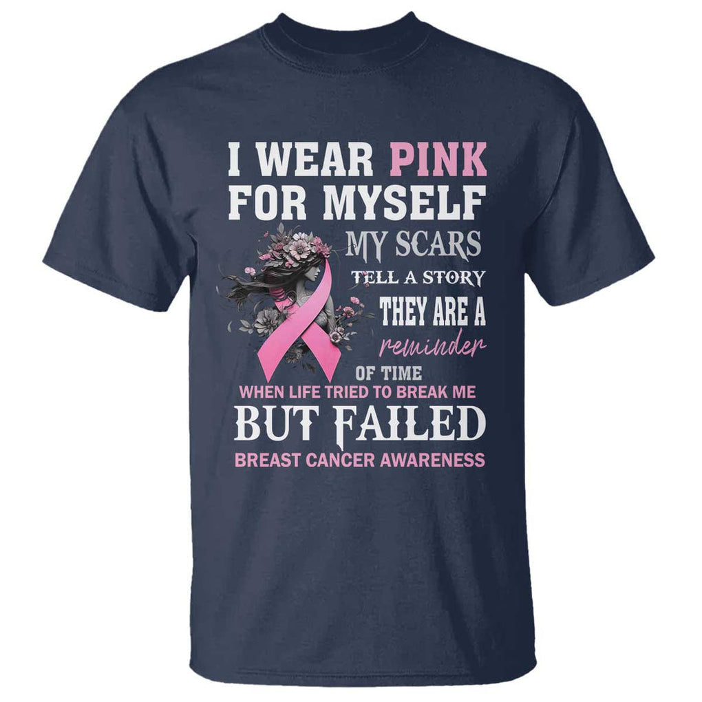 Breast Cancer Warrior T Shirt I Wear Pink For Myself My Scars Tell A Story They Are A Reminder Of Time TS11 Navy Print Your Wear