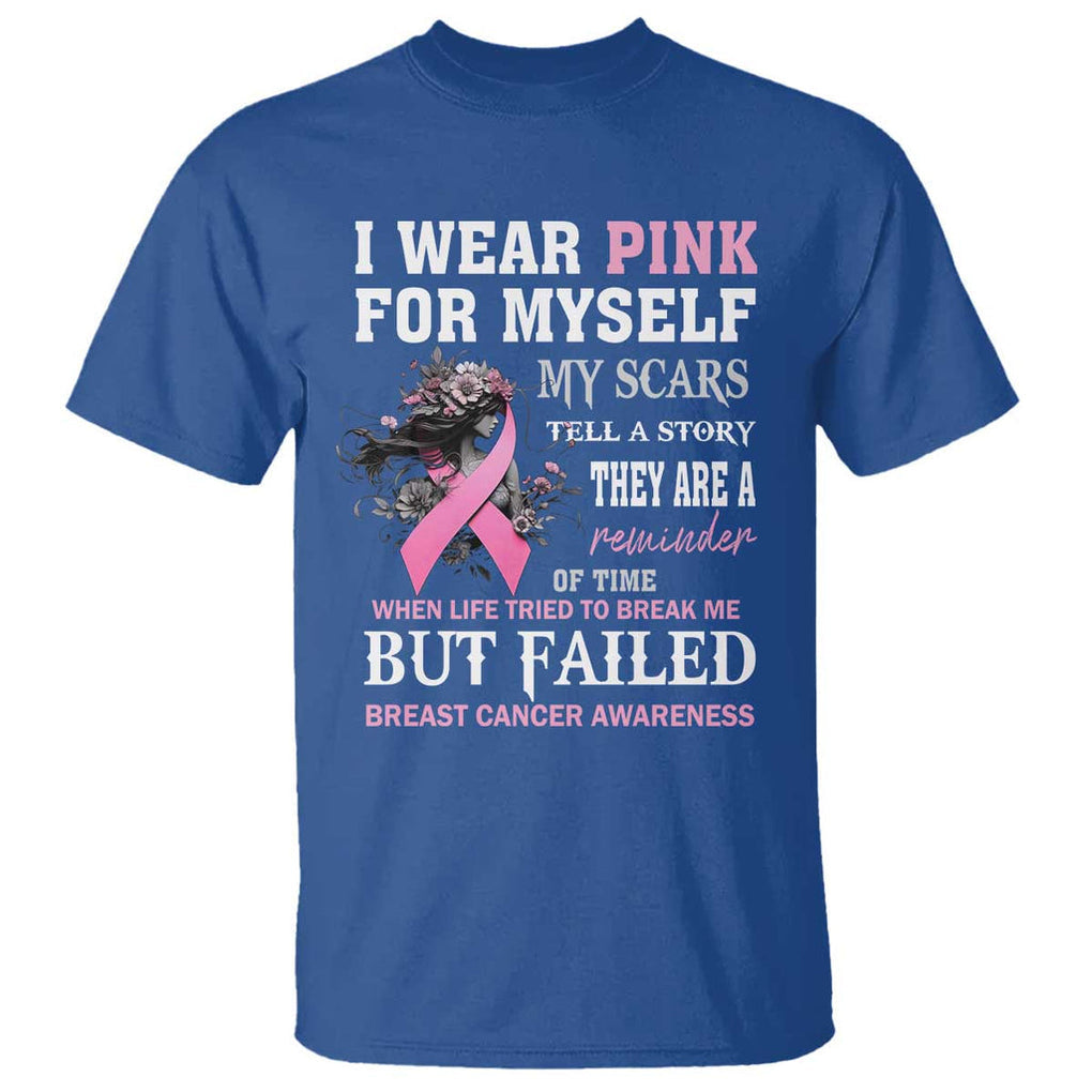 Breast Cancer Warrior T Shirt I Wear Pink For Myself My Scars Tell A Story They Are A Reminder Of Time TS11 Royal Blue Print Your Wear