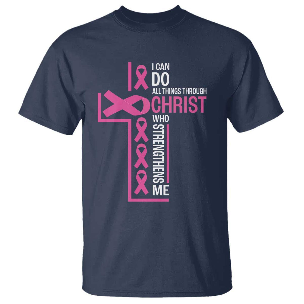 Breast Cancer Awareness T Shirt I Can Do All Things Through Christ Who Strengthens Me Pink Ribbon TS11 Navy Print Your Wear