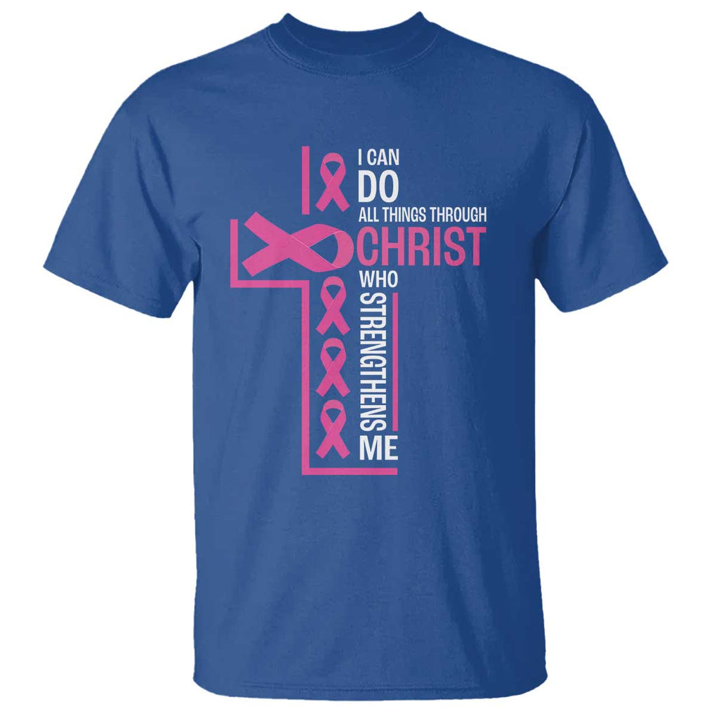 Breast Cancer Awareness T Shirt I Can Do All Things Through Christ Who Strengthens Me Pink Ribbon TS11 Royal Blue Print Your Wear