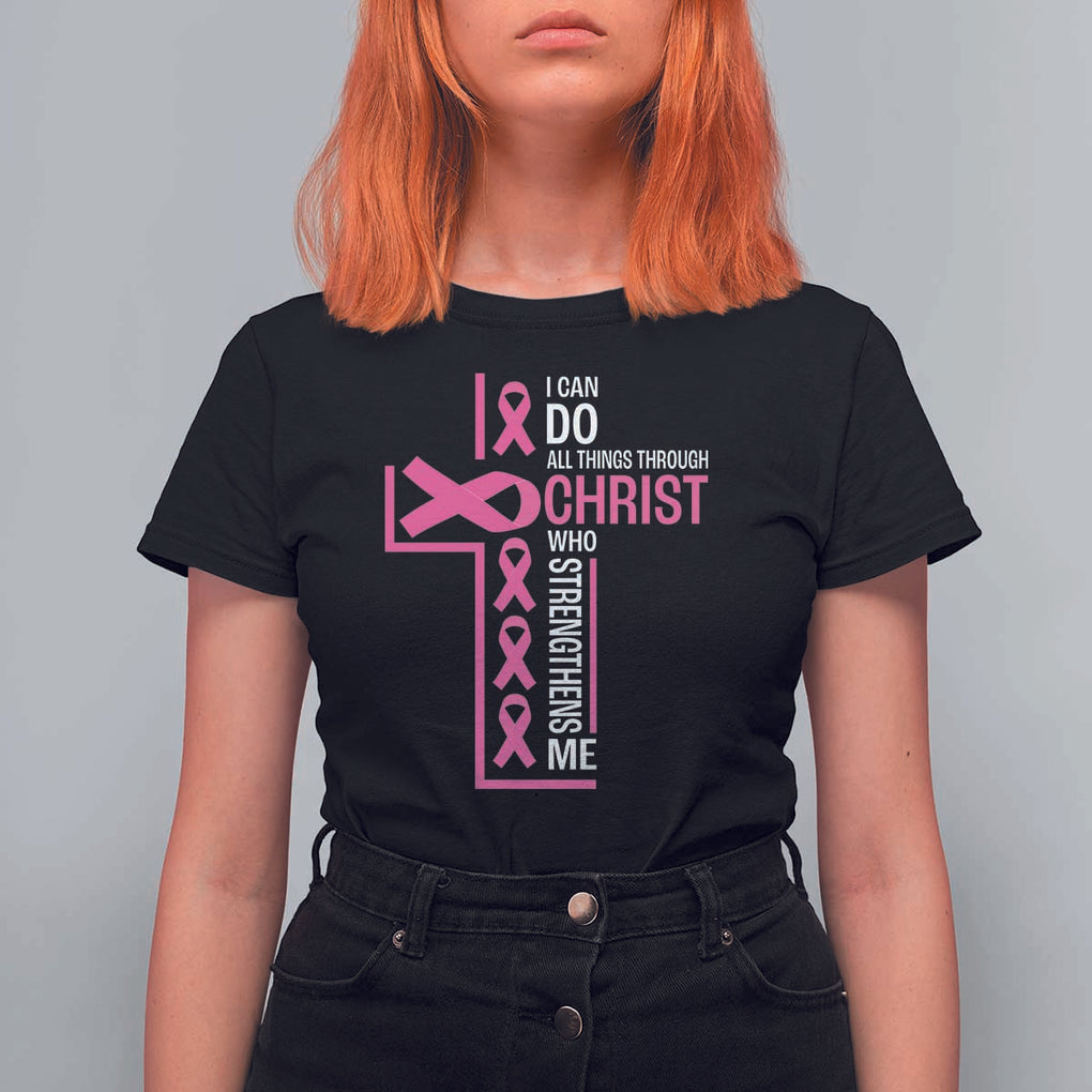 Breast Cancer Awareness T Shirt For Women I Can Do All Things Through Christ Who Strengthens Me Pink Ribbon TS11 Black Print Your Wear