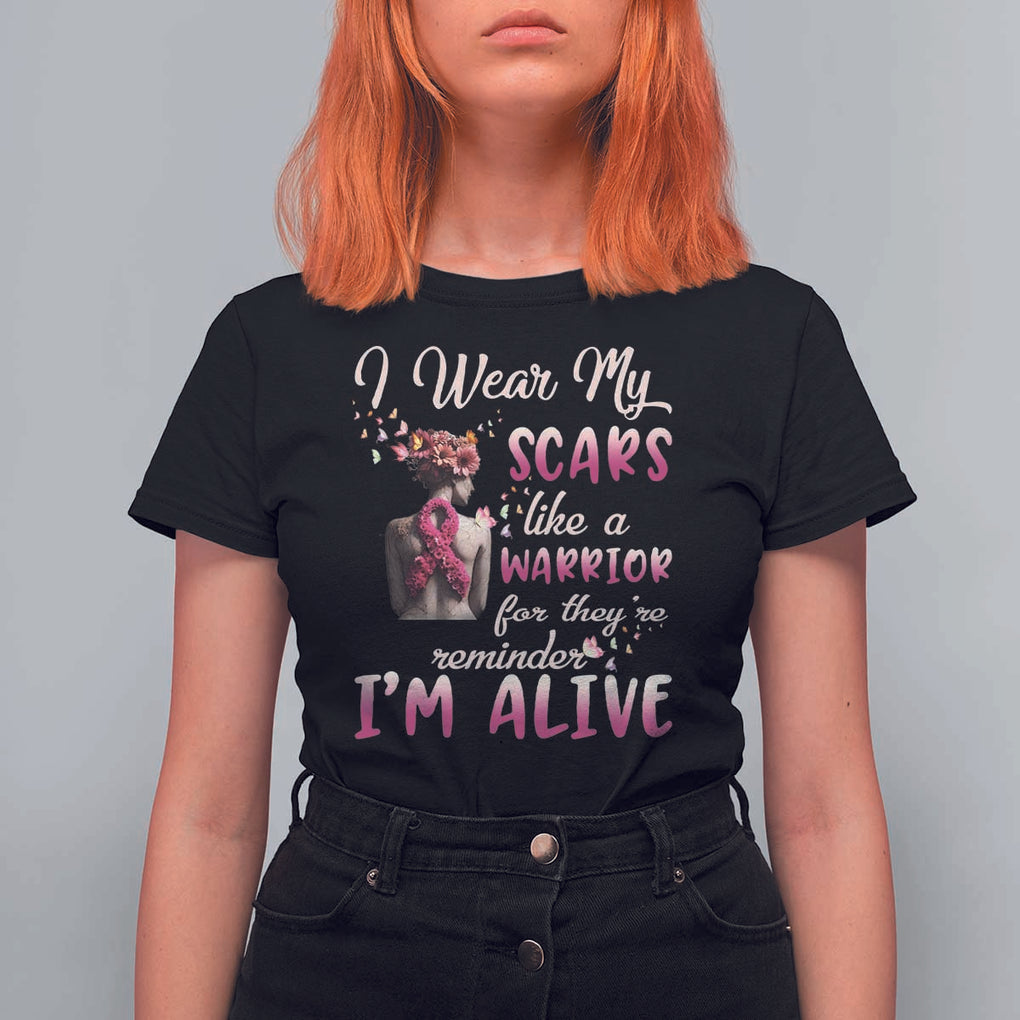 Breast Cancer Awareness T Shirt For Women I Wear My Scars Like A Warrior For They're Reminder I'm Alive Butterfly TS11 Black Print Your Wear