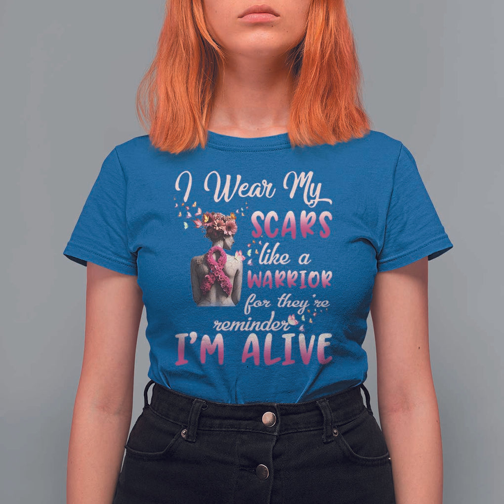 Breast Cancer Awareness T Shirt For Women I Wear My Scars Like A Warrior For They're Reminder I'm Alive Butterfly TS11 Royal Blue Print Your Wear