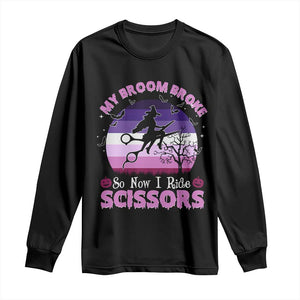 Funny Lesbian Witch Halloween Long Sleeve Shirt My Broom Broke So Now I Ride Scissors TS11 Black Print Your Wear