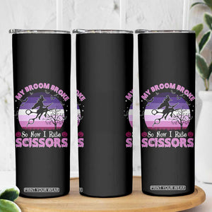 Funny Lesbian Witch Halloween Skinny Tumbler My Broom Broke So Now I Ride Scissors TS11 Print Your Wear