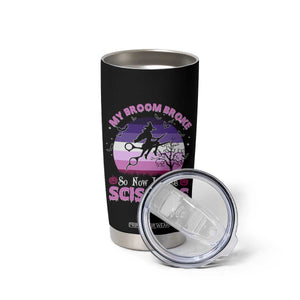 Funny Lesbian Witch Halloween Tumbler Cup My Broom Broke So Now I Ride Scissors TS11 Print Your Wear
