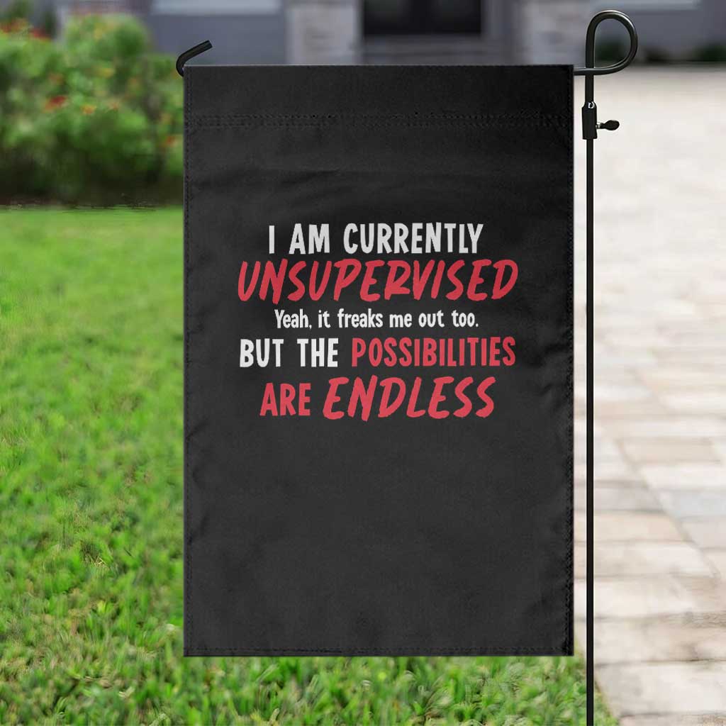 Funny I Am Currently Unsupervised But The Possibilities Are Endless Garden Flag TS11 Print Your Wear