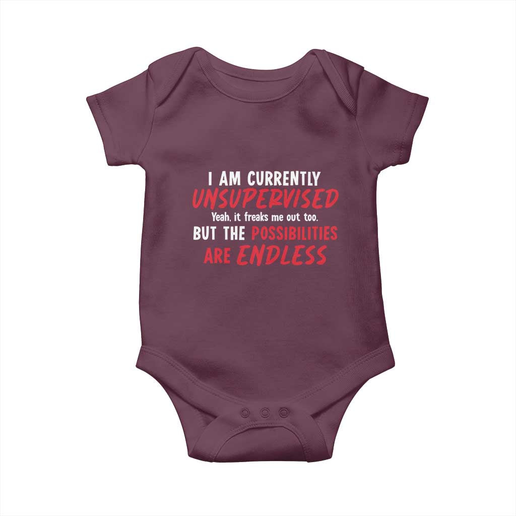 Funny I Am Currently Unsupervised But The Possibilities Are Endless Baby Onesie TS11 Maroon Print Your Wear
