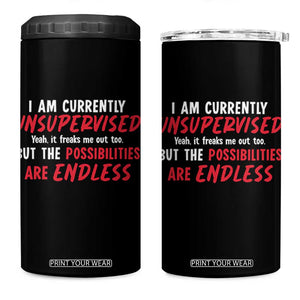 Funny I Am Currently Unsupervised But The Possibilities Are Endless 4 in 1 Can Cooler Tumbler TS11 One Size: 16 oz Black Print Your Wear