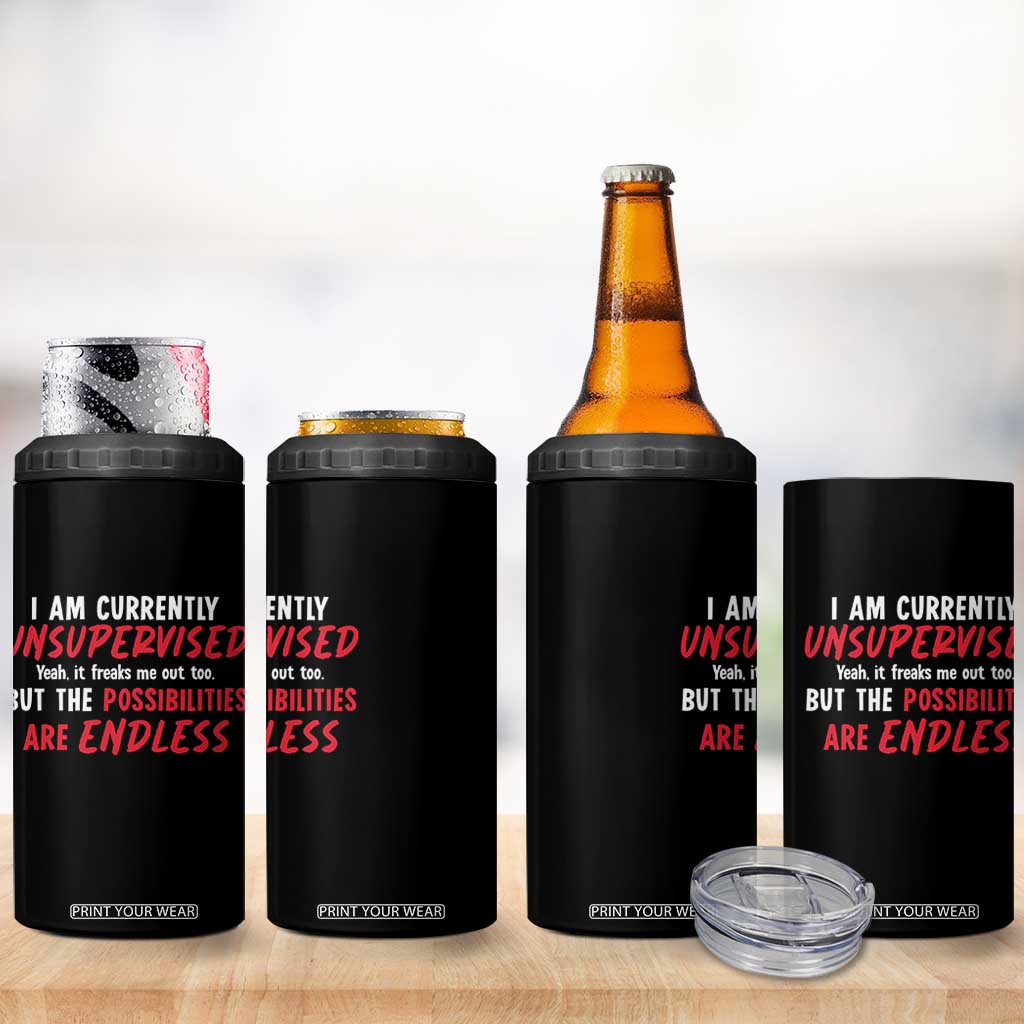 Funny I Am Currently Unsupervised But The Possibilities Are Endless 4 in 1 Can Cooler Tumbler TS11 Print Your Wear