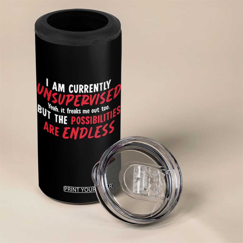 Funny I Am Currently Unsupervised But The Possibilities Are Endless 4 in 1 Can Cooler Tumbler TS11 Print Your Wear