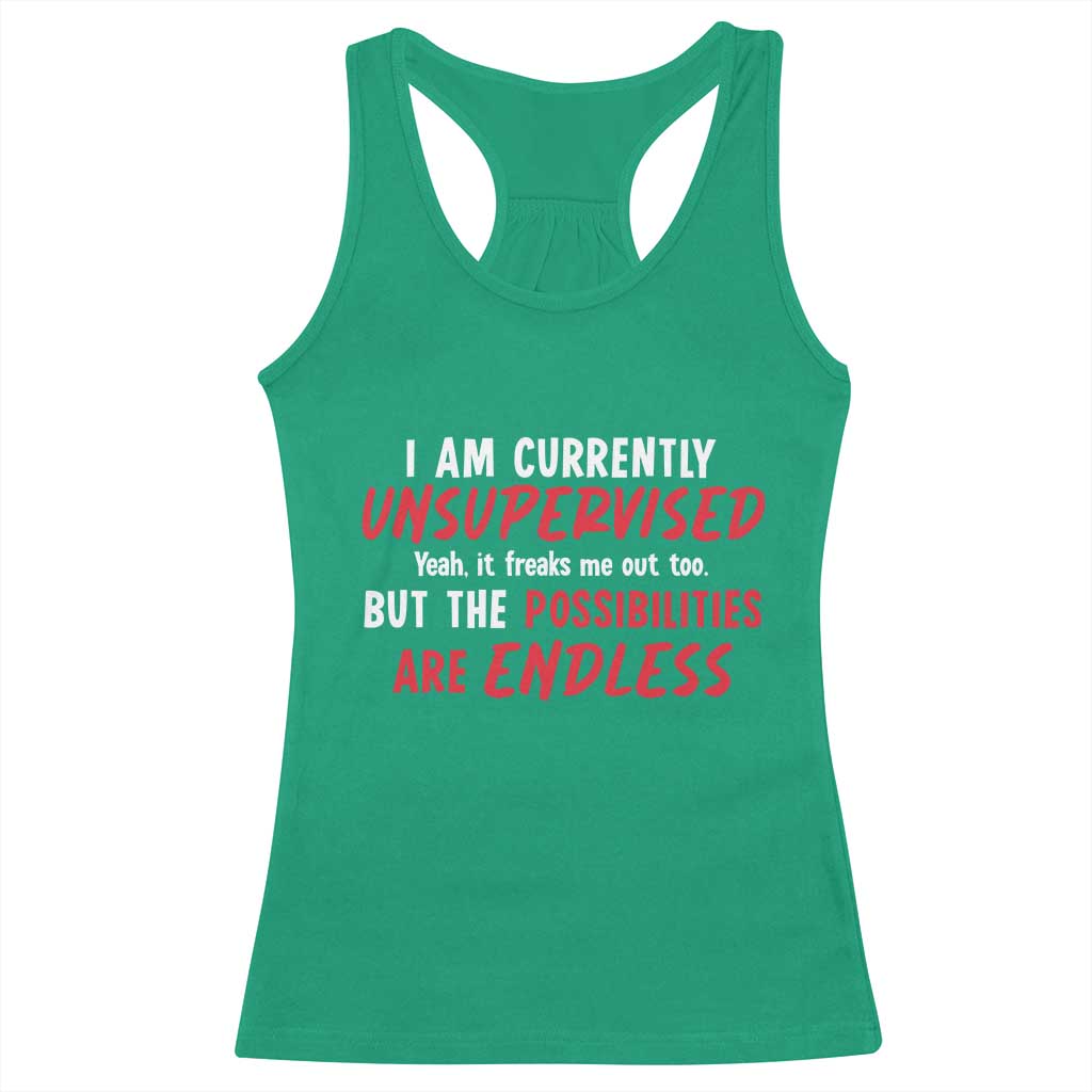 Funny I Am Currently Unsupervised But The Possibilities Are Endless Racerback Tank Top TS11 Irish Green Print Your Wear