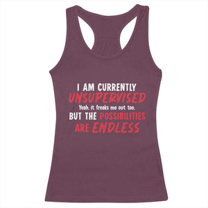 Funny I Am Currently Unsupervised But The Possibilities Are Endless Racerback Tank Top TS11 Maroon Print Your Wear