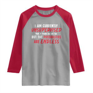 Funny I Am Currently Unsupervised But The Possibilities Are Endless Raglan Shirt TS11 Sport Gray Red Print Your Wear