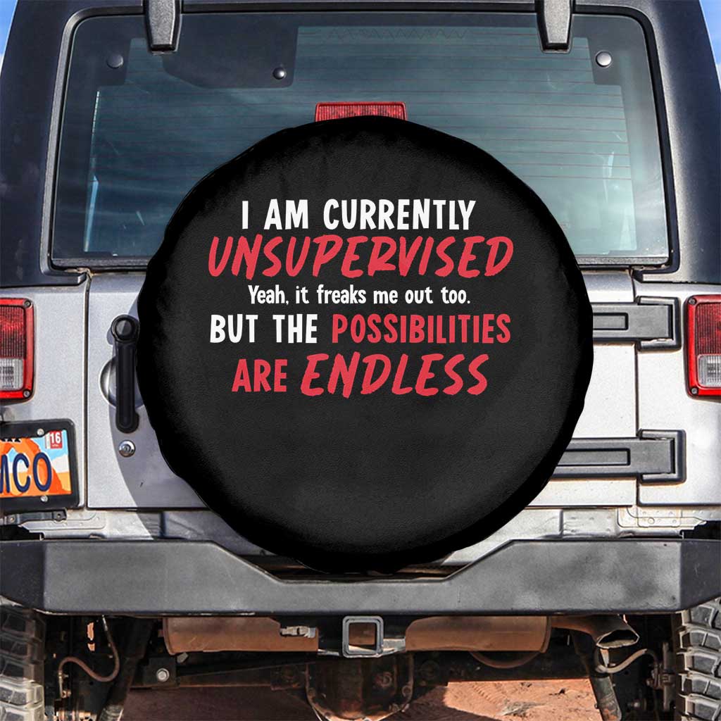 Funny I Am Currently Unsupervised But The Possibilities Are Endless Spare Tire Cover TS11 No hole Black Print Your Wear