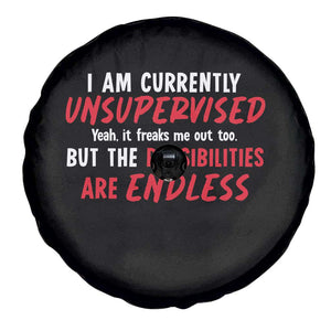 Funny I Am Currently Unsupervised But The Possibilities Are Endless Spare Tire Cover TS11 Print Your Wear