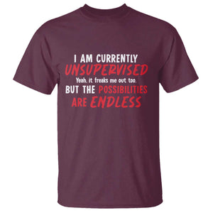 Funny I Am Currently Unsupervised But The Possibilities Are Endless T Shirt TS11 Maroon Print Your Wear