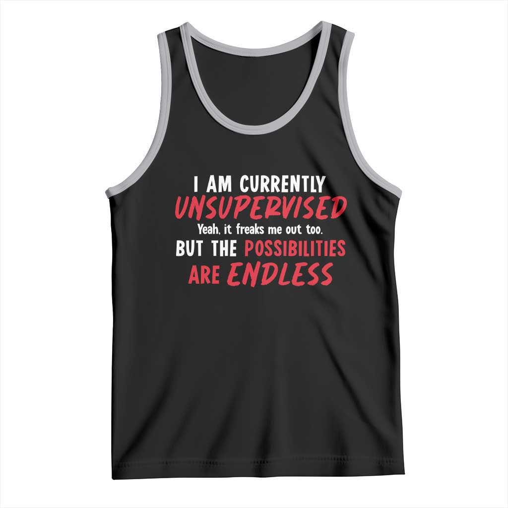 Funny I Am Currently Unsupervised But The Possibilities Are Endless Tank Top TS11 Black Athletic Heather Print Your Wear