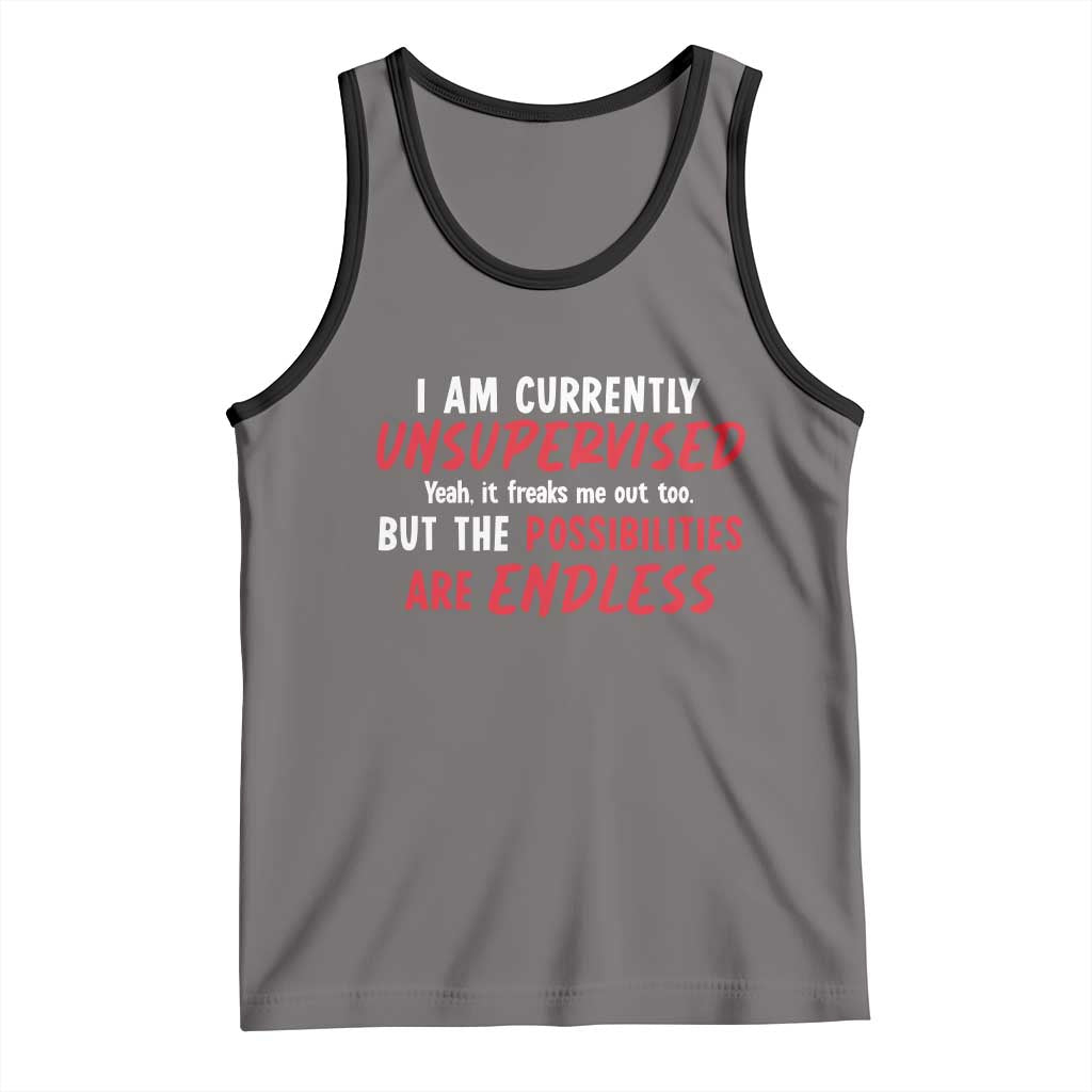 Funny I Am Currently Unsupervised But The Possibilities Are Endless Tank Top TS11 Deep Heather Black Print Your Wear