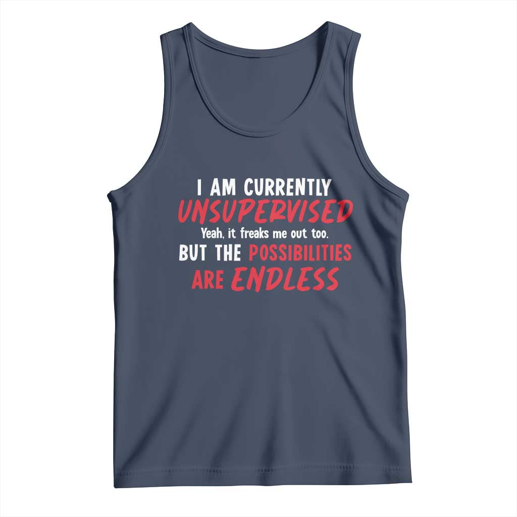 Funny I Am Currently Unsupervised But The Possibilities Are Endless Tank Top TS11 Navy Print Your Wear