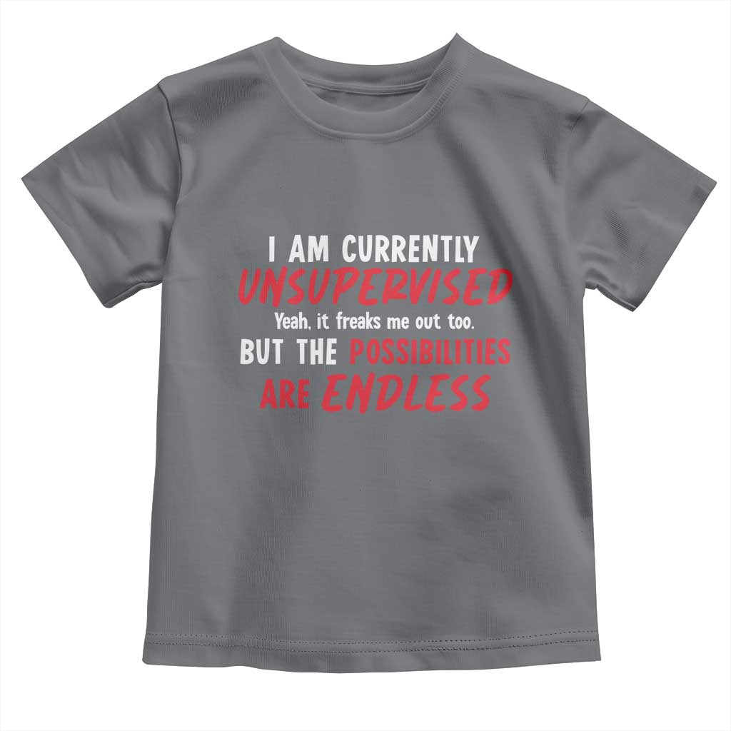 Funny I Am Currently Unsupervised But The Possibilities Are Endless Toddler T Shirt TS11 Charcoal Print Your Wear
