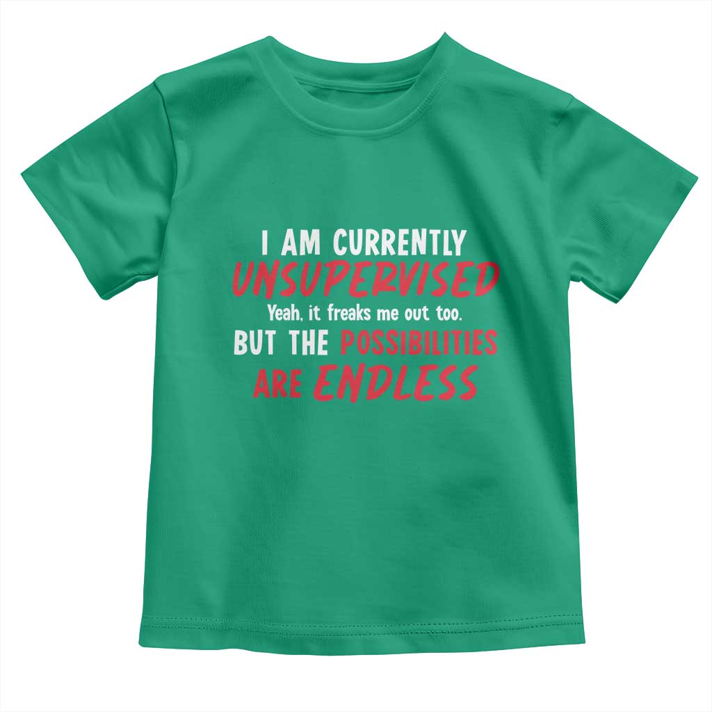 Funny I Am Currently Unsupervised But The Possibilities Are Endless Toddler T Shirt TS11 Irish Green Print Your Wear