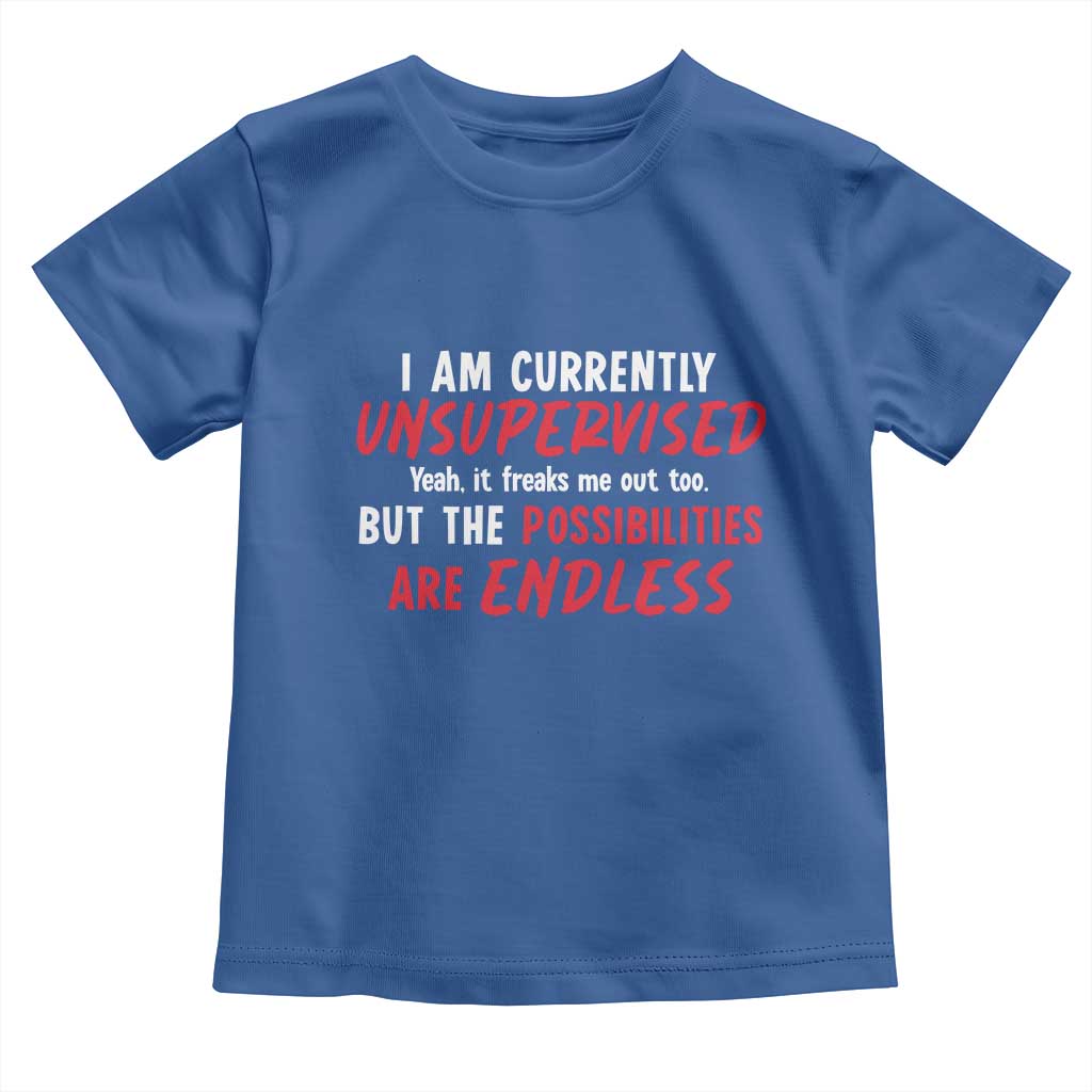 Funny I Am Currently Unsupervised But The Possibilities Are Endless Toddler T Shirt TS11 Royal Blue Print Your Wear