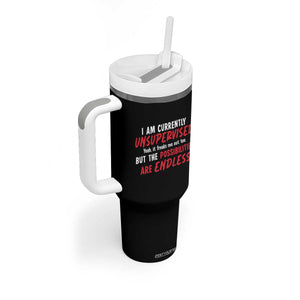 Funny I Am Currently Unsupervised But The Possibilities Are Endless Tumbler With Handle TS11 Print Your Wear