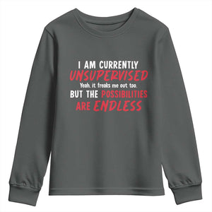 Funny I Am Currently Unsupervised But The Possibilities Are Endless Youth Sweatshirt TS11 Dark Heather Print Your Wear