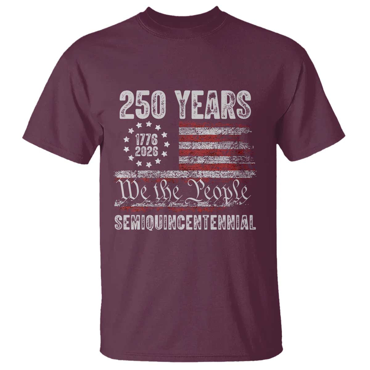 250 Years Semiquincentennial T Shirt 250th America Anniversary Independence Day USA Flag TS11 Maroon Print Your Wear