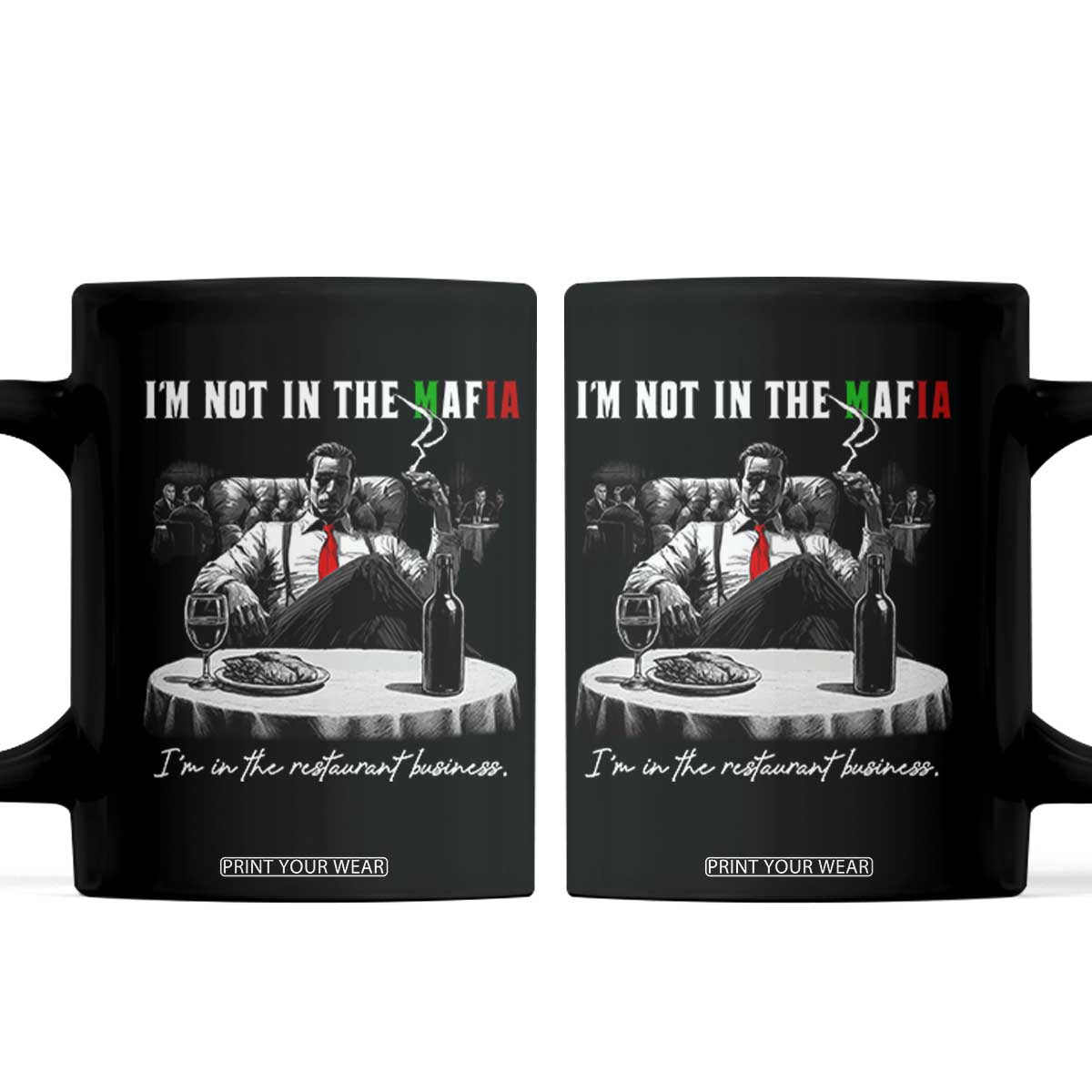 Funny Italian American Mafia Gangster Coffee Mug I Am Not In The Mafia I'm In The Restaurant Business TS11 Black Print Your Wear