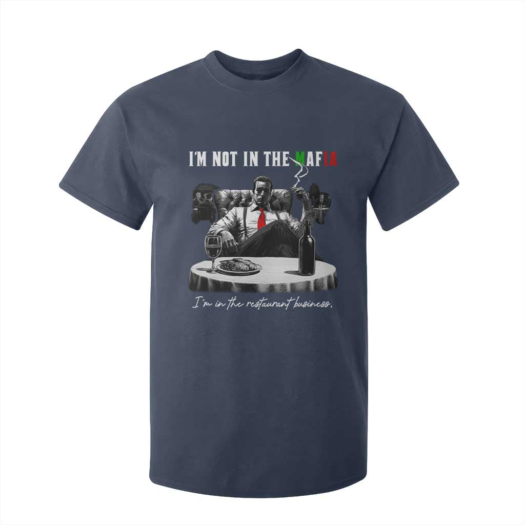 Funny Italian American Mafia Gangster T Shirt For Kid I Am Not In The Mafia I'm In The Restaurant Business TS11 Navy Print Your Wear