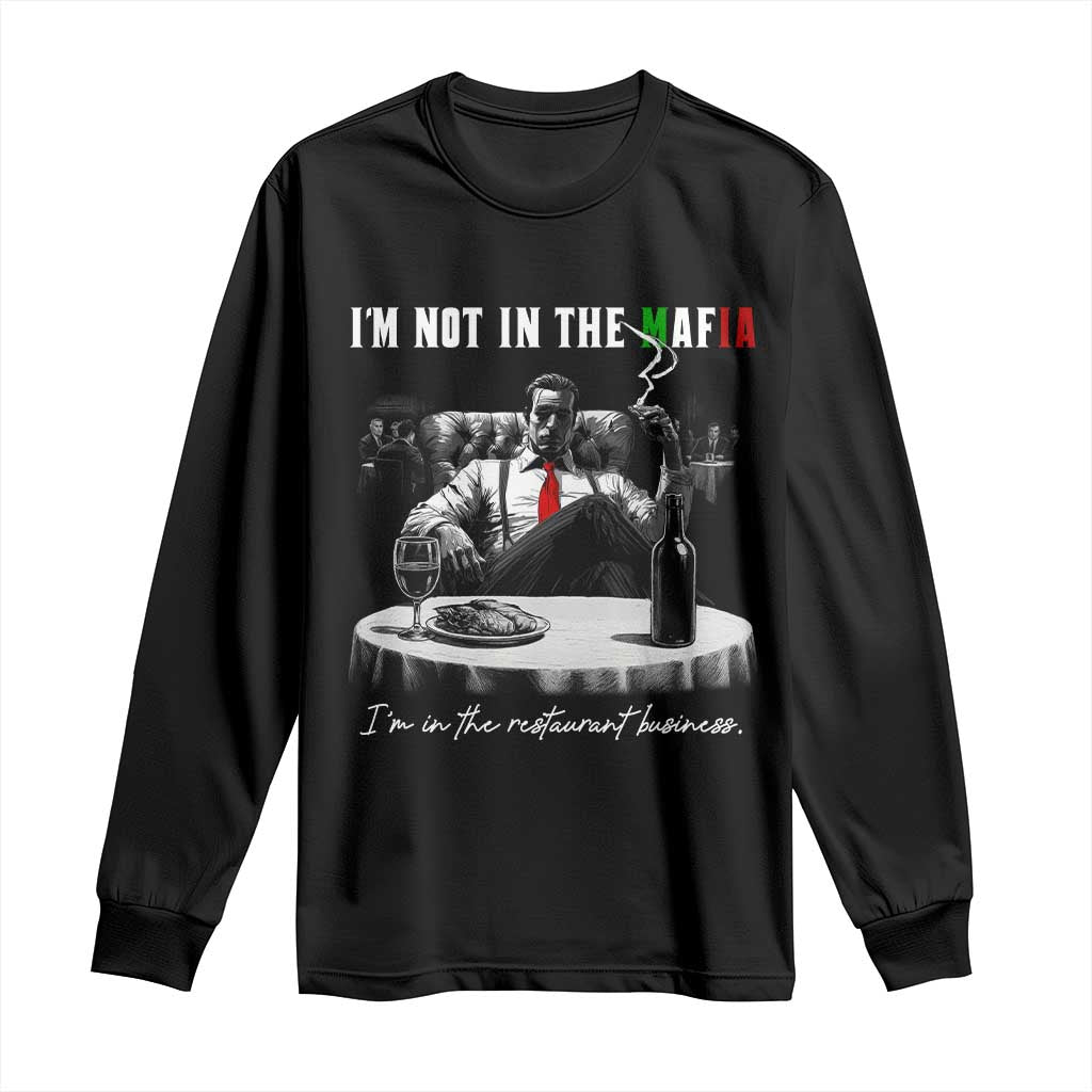 Funny Italian American Mafia Gangster Long Sleeve Shirt I Am Not In The Mafia I'm In The Restaurant Business TS11 Black Print Your Wear