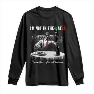 Funny Italian American Mafia Gangster Long Sleeve Shirt I Am Not In The Mafia I'm In The Restaurant Business TS11 Black Print Your Wear