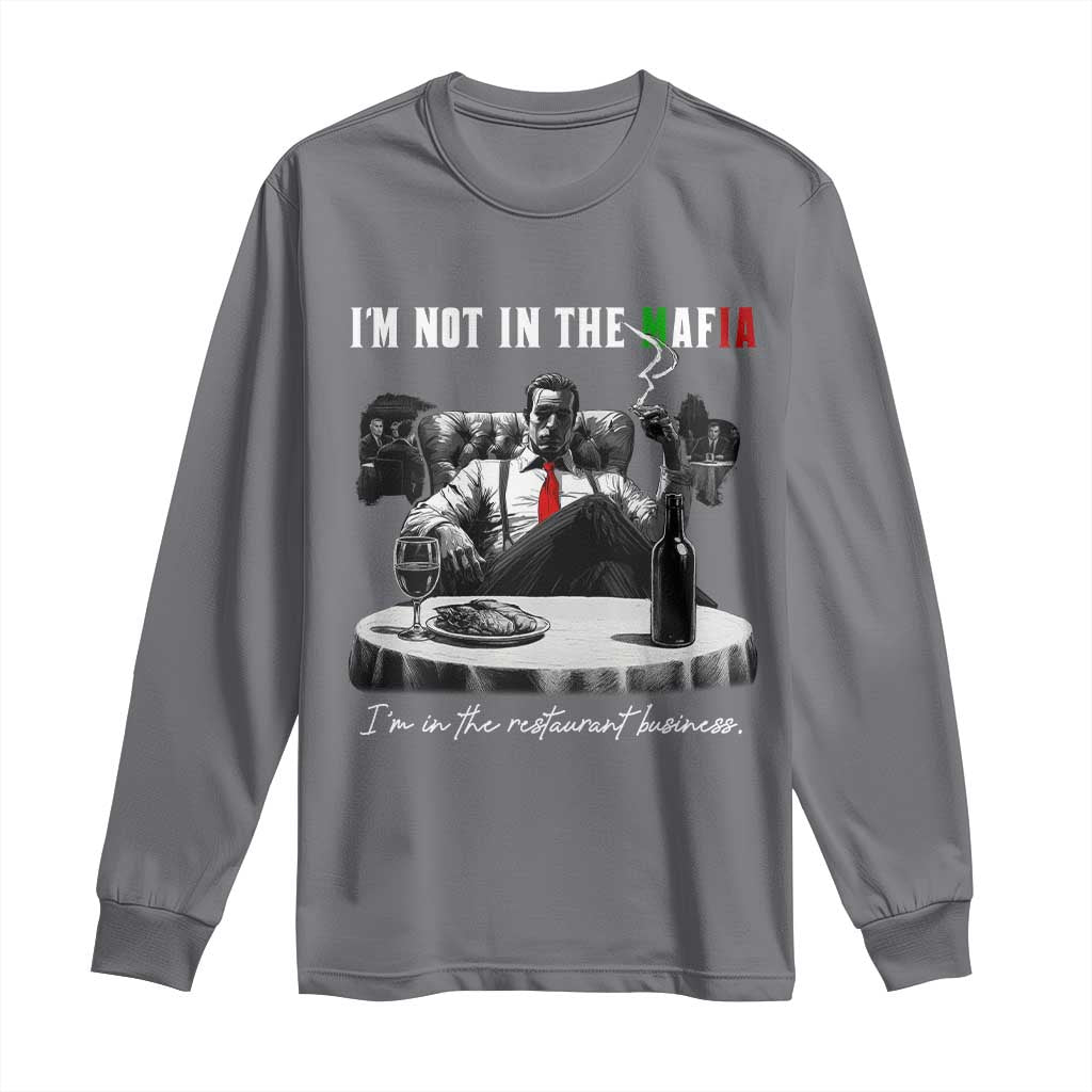 Funny Italian American Mafia Gangster Long Sleeve Shirt I Am Not In The Mafia I'm In The Restaurant Business TS11 Charcoal Print Your Wear