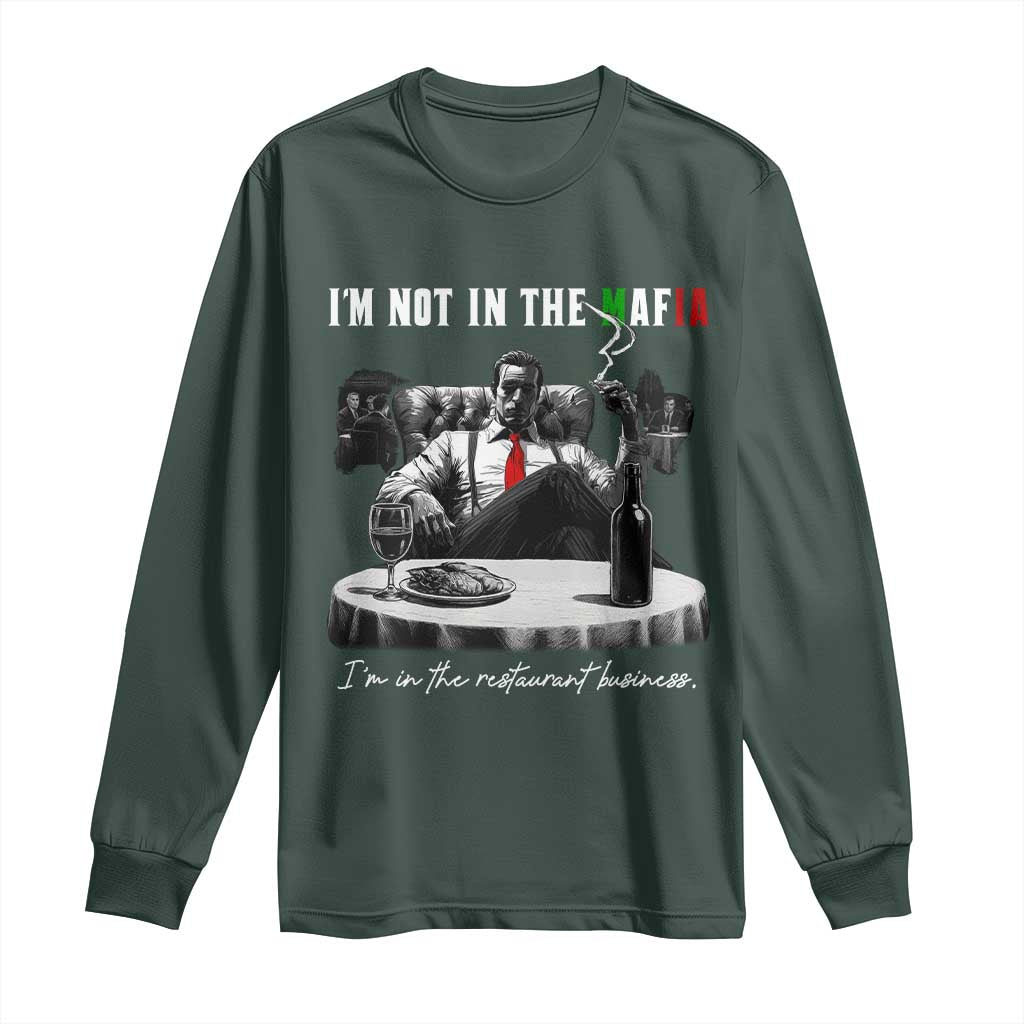 Funny Italian American Mafia Gangster Long Sleeve Shirt I Am Not In The Mafia I'm In The Restaurant Business TS11 Dark Forest Green Print Your Wear