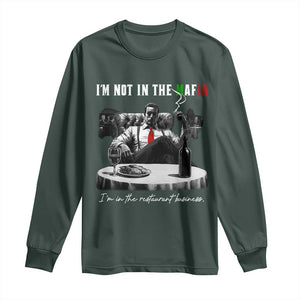 Funny Italian American Mafia Gangster Long Sleeve Shirt I Am Not In The Mafia I'm In The Restaurant Business TS11 Dark Forest Green Print Your Wear