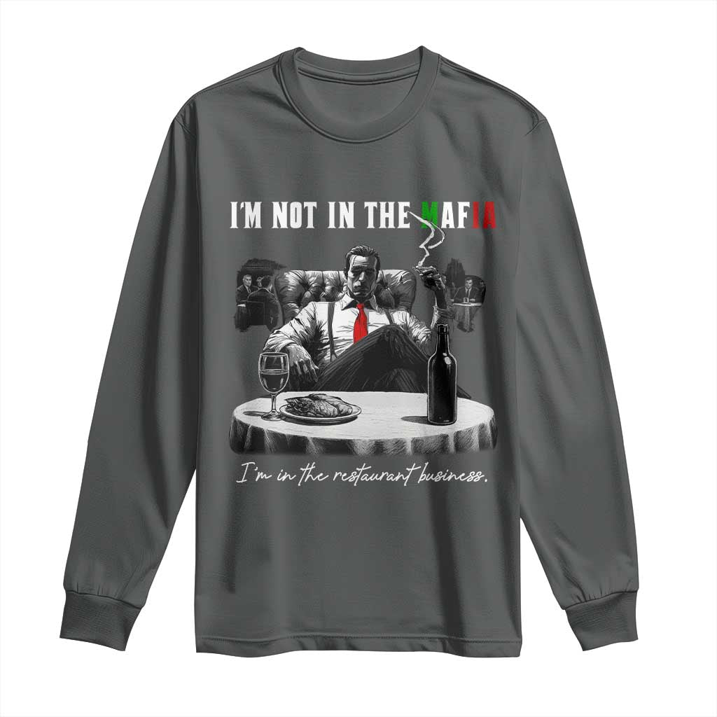 Funny Italian American Mafia Gangster Long Sleeve Shirt I Am Not In The Mafia I'm In The Restaurant Business TS11 Dark Heather Print Your Wear