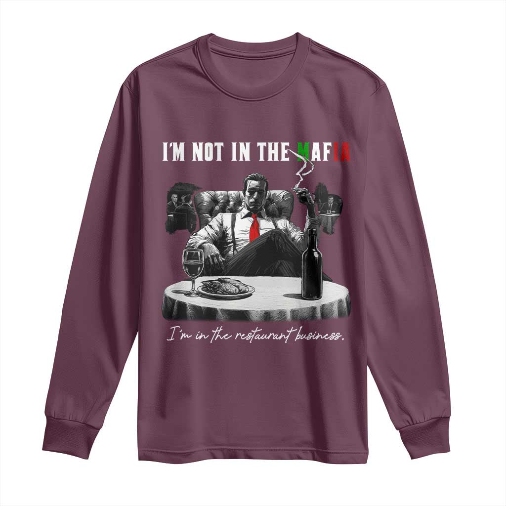 Funny Italian American Mafia Gangster Long Sleeve Shirt I Am Not In The Mafia I'm In The Restaurant Business TS11 Maroon Print Your Wear