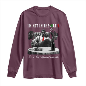 Funny Italian American Mafia Gangster Long Sleeve Shirt I Am Not In The Mafia I'm In The Restaurant Business TS11 Maroon Print Your Wear