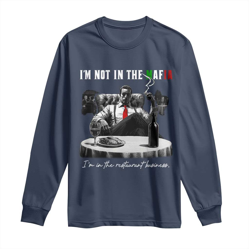 Funny Italian American Mafia Gangster Long Sleeve Shirt I Am Not In The Mafia I'm In The Restaurant Business TS11 Navy Print Your Wear