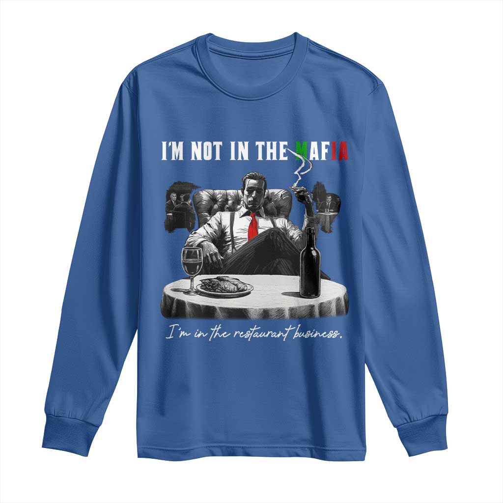 Funny Italian American Mafia Gangster Long Sleeve Shirt I Am Not In The Mafia I'm In The Restaurant Business TS11 Royal Blue Print Your Wear