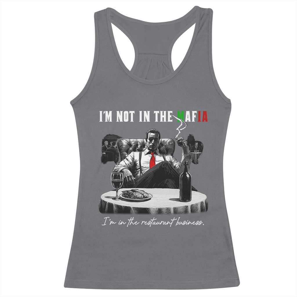 Funny Italian American Mafia Gangster Racerback Tank Top I Am Not In The Mafia I'm In The Restaurant Business TS11 Charcoal Print Your Wear