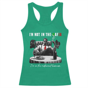 Funny Italian American Mafia Gangster Racerback Tank Top I Am Not In The Mafia I'm In The Restaurant Business TS11 Irish Green Print Your Wear